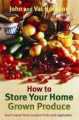 How to Store Home Grown Produce