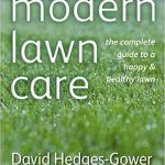 Modern Lawn Care: The Complete Guide to a Happy & Healthy Lawn