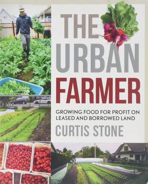 The Urban Farmer by Curtis Stone